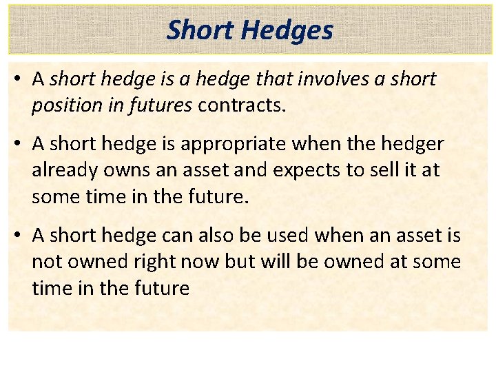 Short Hedges • A short hedge is a hedge that involves a short position