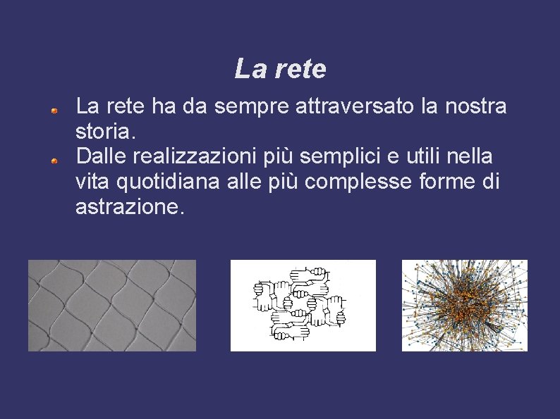 La rete ha da sempre attraversato la nostra storia. Dalle realizzazioni più semplici e