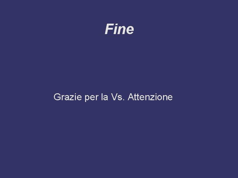 Fine Grazie per la Vs. Attenzione 