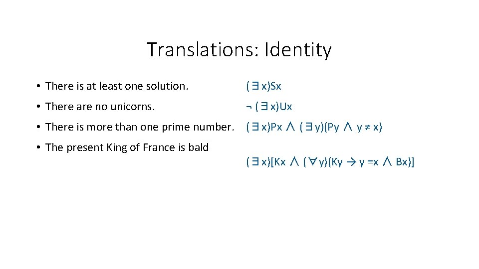 Translations: Identity • There is at least one solution. (∃x)Sx • There are no