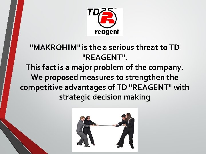 "MAKROHIM" is the a serious threat to TD "REAGENT". This fact is a major