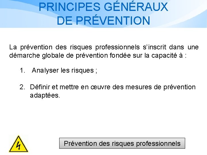 PRINCIPES GÉNÉRAUX DE PRÉVENTION La prévention des risques professionnels s’inscrit dans une démarche globale PRINCIPES GÉNÉRAUX DE PRÉVENTION La prévention des risques professionnels s’inscrit dans une démarche globale