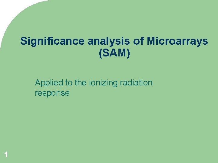 Significance analysis of Microarrays (SAM) Applied to the ionizing radiation response 1 