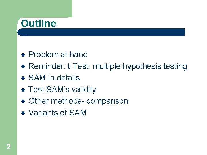Outline 2 Problem at hand Reminder: t-Test, multiple hypothesis testing SAM in details Test