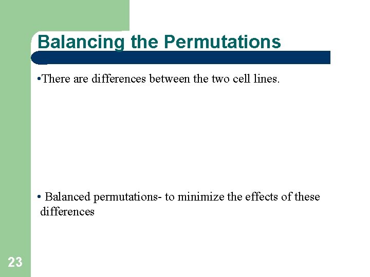 Balancing the Permutations • There are differences between the two cell lines. • Balanced