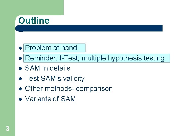 Outline 3 Problem at hand Reminder: t-Test, multiple hypothesis testing SAM in details Test