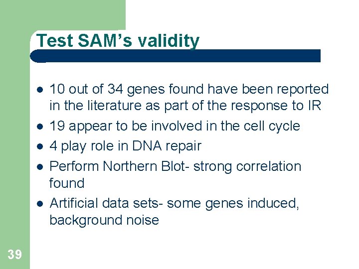 Test SAM’s validity 39 10 out of 34 genes found have been reported in