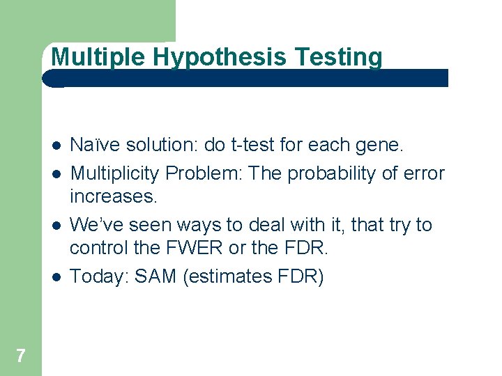 Multiple Hypothesis Testing 7 Naïve solution: do t-test for each gene. Multiplicity Problem: The