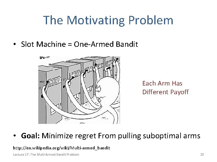 The Motivating Problem • Slot Machine = One-Armed Bandit Each Arm Has Different Payoff