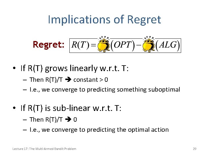 Implications of Regret: • If R(T) grows linearly w. r. t. T: – Then