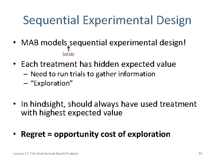 Sequential Experimental Design • MAB models sequential experimental design! basic • Each treatment has