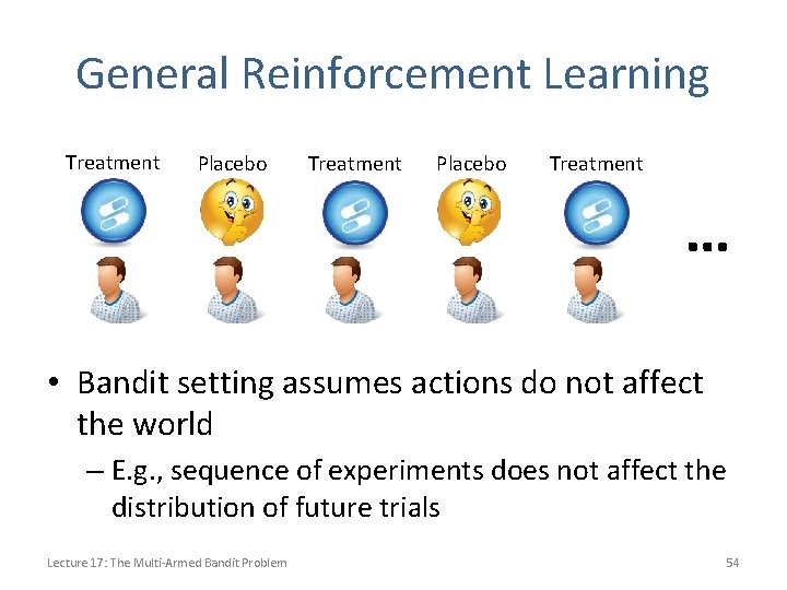 General Reinforcement Learning Treatment Placebo Treatment … • Bandit setting assumes actions do not