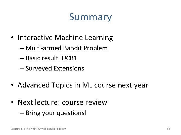 Summary • Interactive Machine Learning – Multi-armed Bandit Problem – Basic result: UCB 1