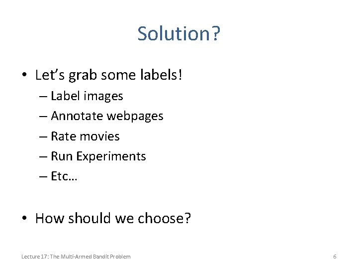 Solution? • Let’s grab some labels! – Label images – Annotate webpages – Rate
