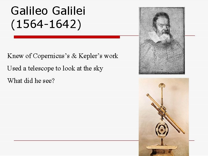 Galileo Galilei (1564 -1642) Knew of Copernicus’s & Kepler’s work Used a telescope to