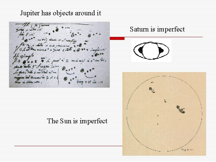 Jupiter has objects around it Saturn is imperfect The Sun is imperfect 