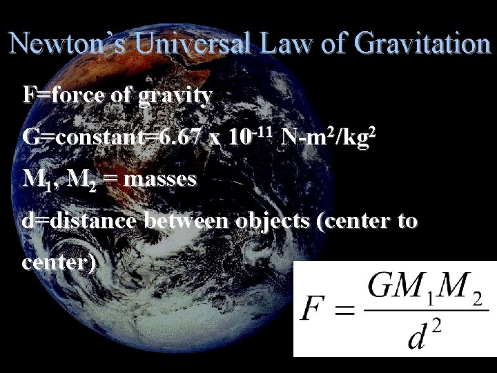 Newton’s Universal Law of Gravitation F=force of gravity G=constant=6. 67 x 10 -11 N-m