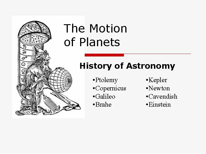 The Motion of Planets History of Astronomy • Ptolemy • Copernicus • Galileo •