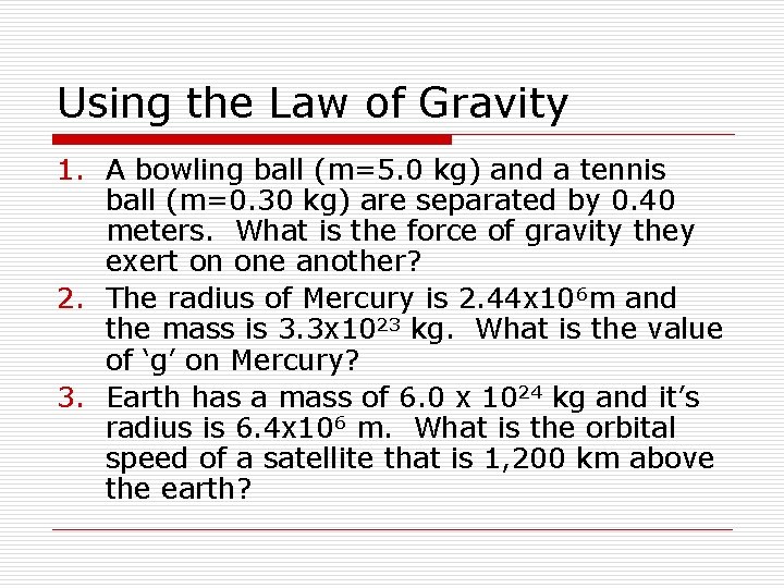 Using the Law of Gravity 1. A bowling ball (m=5. 0 kg) and a