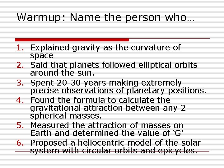 Warmup: Name the person who… 1. Explained gravity as the curvature of space 2.