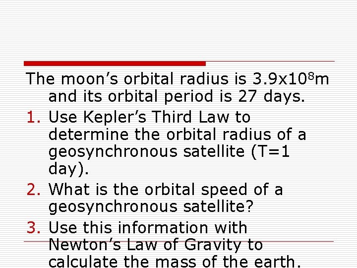 The moon’s orbital radius is 3. 9 x 108 m and its orbital period