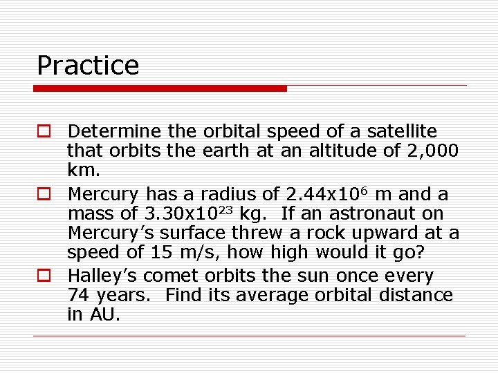 Practice o Determine the orbital speed of a satellite that orbits the earth at