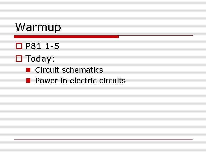 Warmup o P 81 1 -5 o Today: n Circuit schematics n Power in