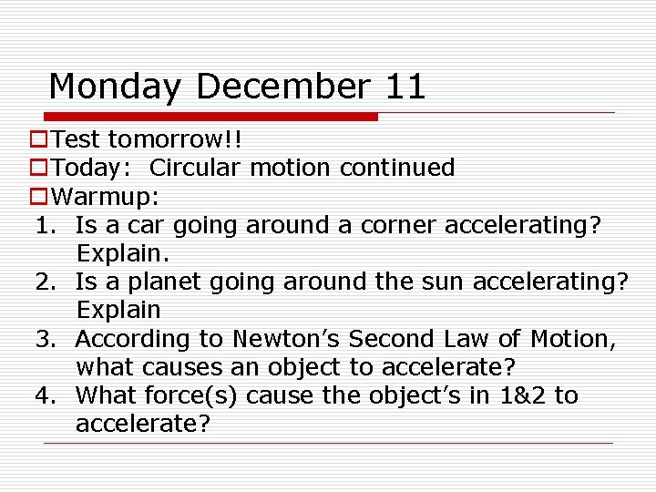 Monday December 11 o. Test tomorrow!! o. Today: Circular motion continued o. Warmup: 1.