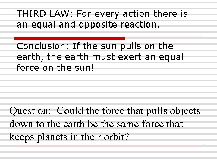 THIRD LAW: For every action there is an equal and opposite reaction. Conclusion: If