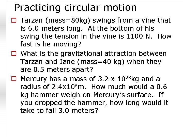 Practicing circular motion o Tarzan (mass=80 kg) swings from a vine that is 6.