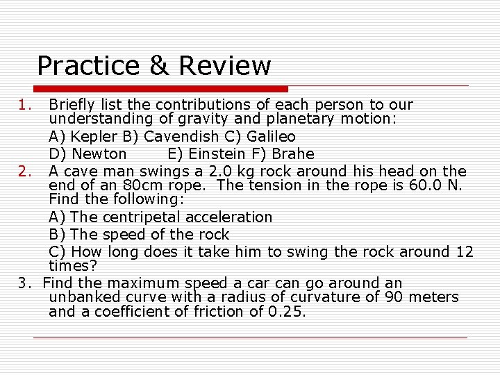 Practice & Review 1. Briefly list the contributions of each person to our understanding