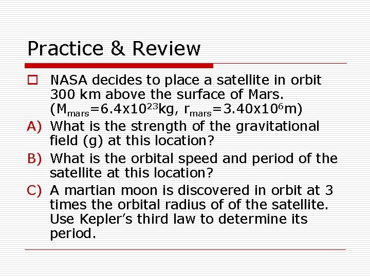 Practice & Review o NASA decides to place a satellite in orbit 300 km