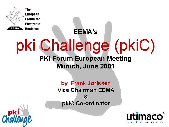 EEMA’s pki Challenge (pki. C) PKI Forum European Meeting Munich, June 2001 by Frank