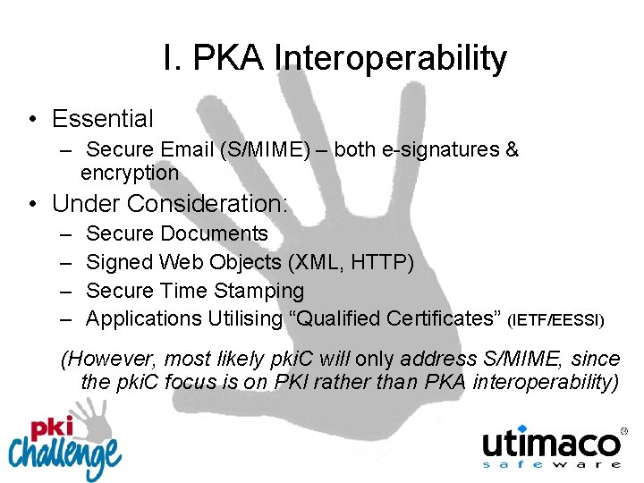 I. PKA Interoperability • Essential – Secure Email (S/MIME) – both e-signatures & encryption