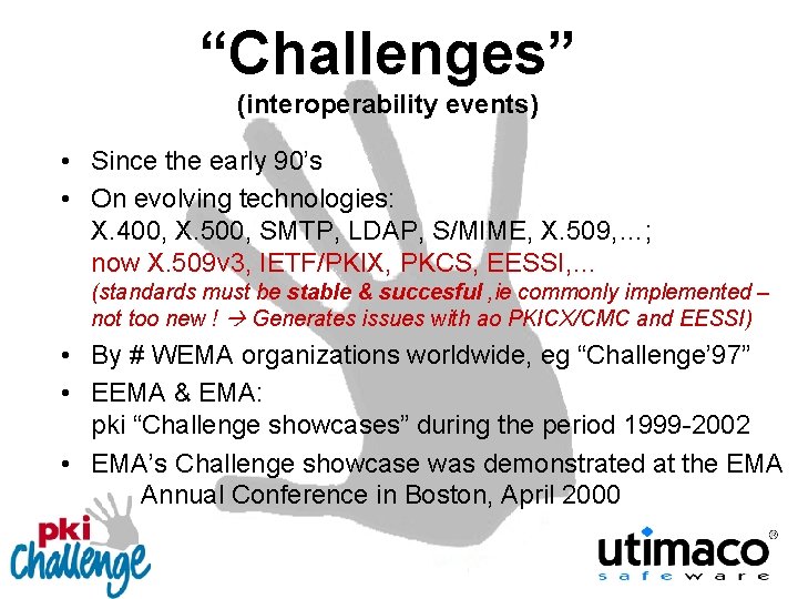 “Challenges” (interoperability events) • Since the early 90’s • On evolving technologies: X. 400,