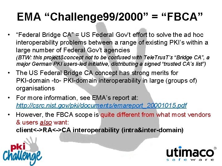 EMA “Challenge 99/2000” = “FBCA” • “Federal Bridge CA” = US Federal Gov’t effort