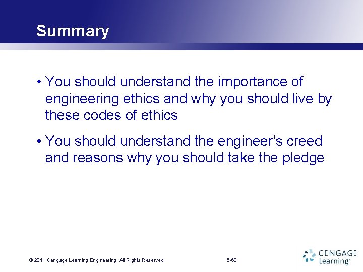 Summary • You should understand the importance of engineering ethics and why you should