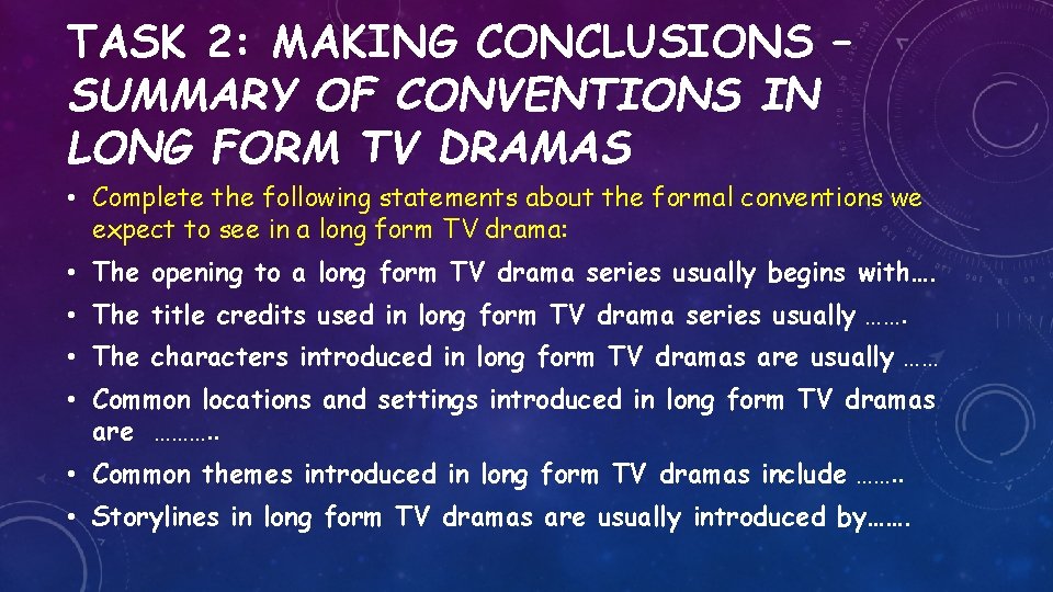 TASK 2: MAKING CONCLUSIONS – SUMMARY OF CONVENTIONS IN LONG FORM TV DRAMAS • TASK 2: MAKING CONCLUSIONS – SUMMARY OF CONVENTIONS IN LONG FORM TV DRAMAS •