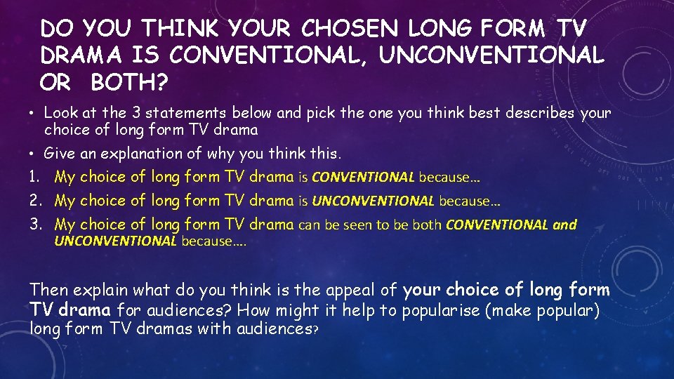 DO YOU THINK YOUR CHOSEN LONG FORM TV DRAMA IS CONVENTIONAL, UNCONVENTIONAL OR BOTH? DO YOU THINK YOUR CHOSEN LONG FORM TV DRAMA IS CONVENTIONAL, UNCONVENTIONAL OR BOTH?
