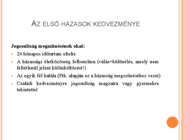 AZ ELSŐ HÁZASOK KEDVEZMÉNYE Jogosultság megszűnésének okai: § 24 hónapos időtartam eltelte § A