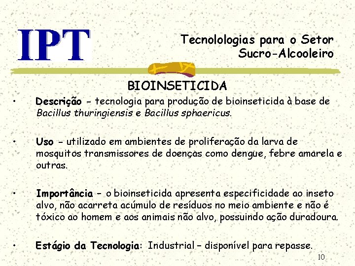 Tecnolologias para o Setor Sucro-Alcooleiro BIOINSETICIDA • Descrição - tecnologia para produção de bioinseticida