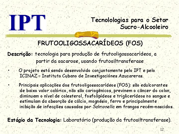 Tecnolologias para o Setor Sucro-Alcooleiro FRUTOOLIGOSSACARÍDEOS (FOS) Descrição: tecnologia para produção de frutooligossacarídeos, a