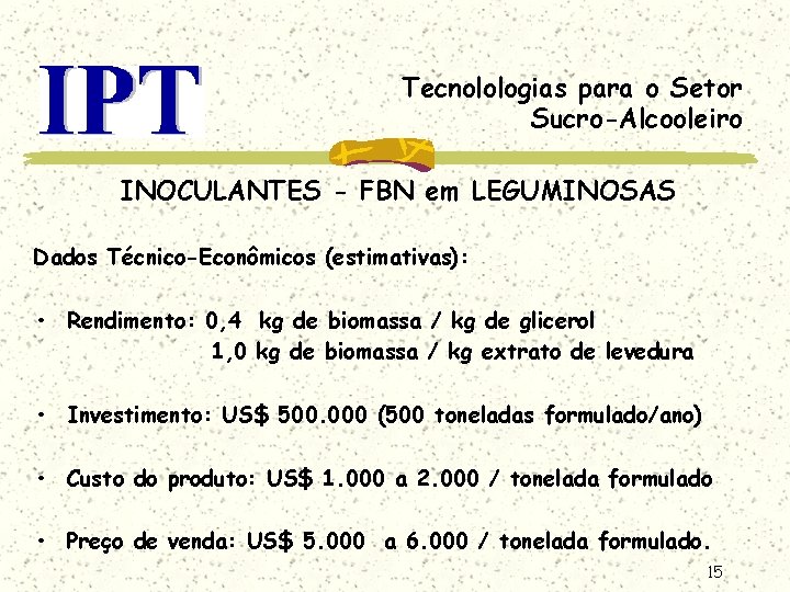 Tecnolologias para o Setor Sucro-Alcooleiro INOCULANTES - FBN em LEGUMINOSAS Dados Técnico-Econômicos (estimativas): •