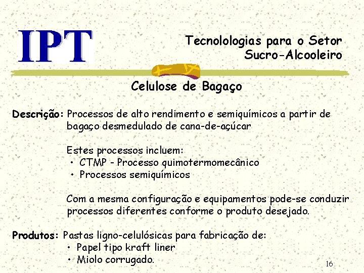 Tecnolologias para o Setor Sucro-Alcooleiro Celulose de Bagaço Descrição: Processos de alto rendimento e