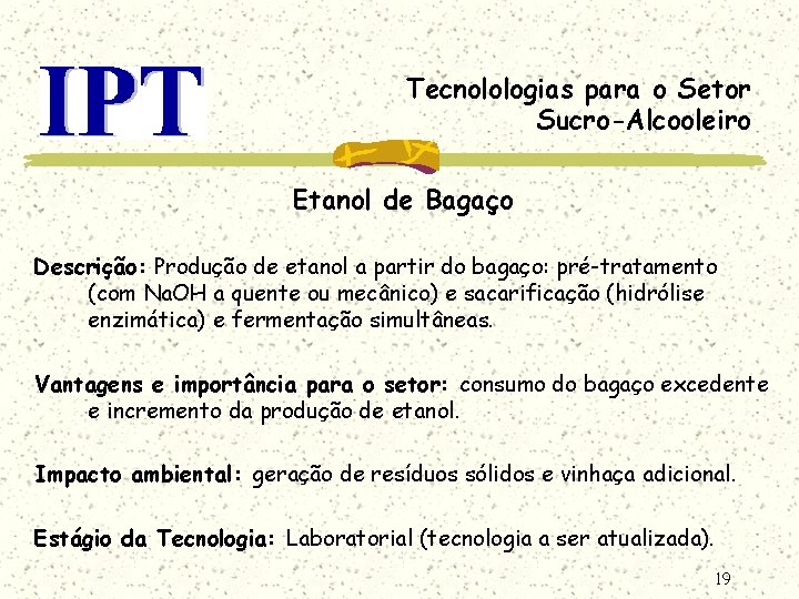 Tecnolologias para o Setor Sucro-Alcooleiro Etanol de Bagaço Descrição: Produção de etanol a partir