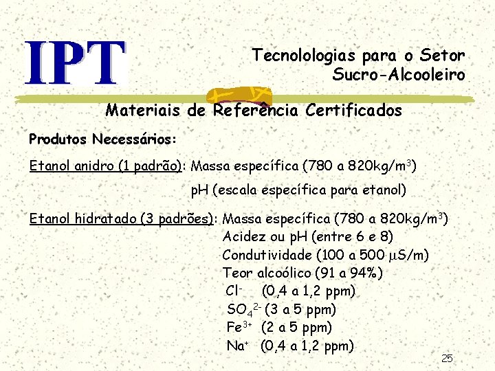 Tecnolologias para o Setor Sucro-Alcooleiro Materiais de Referência Certificados Produtos Necessários: Etanol anidro (1