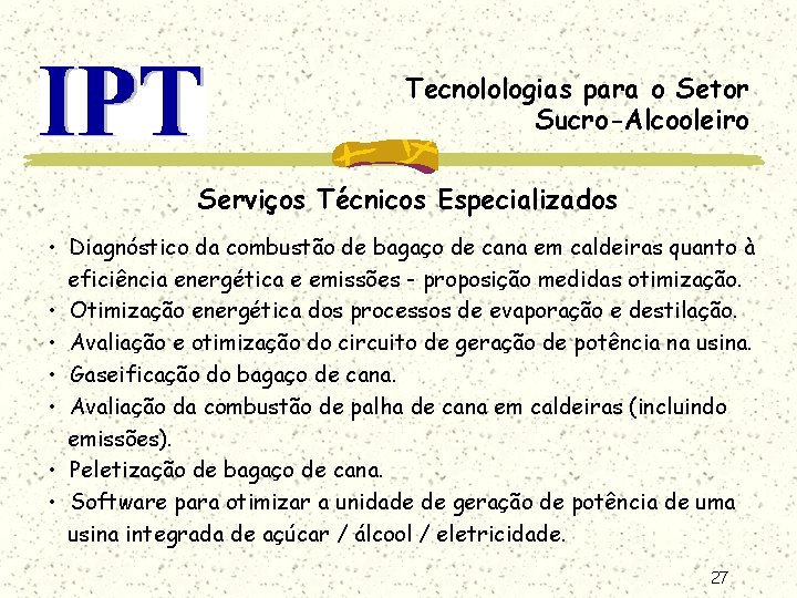 Tecnolologias para o Setor Sucro-Alcooleiro Serviços Técnicos Especializados • Diagnóstico da combustão de bagaço