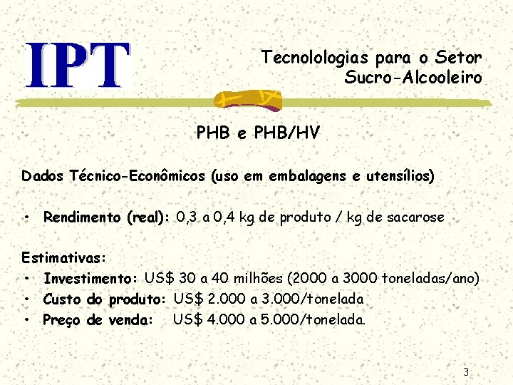 Tecnolologias para o Setor Sucro-Alcooleiro PHB e PHB/HV Dados Técnico-Econômicos (uso em embalagens e