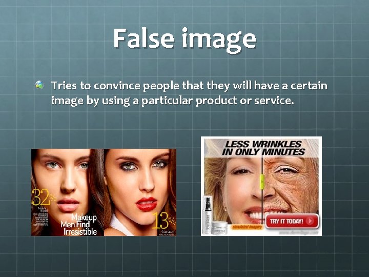 False image Tries to convince people that they will have a certain image by