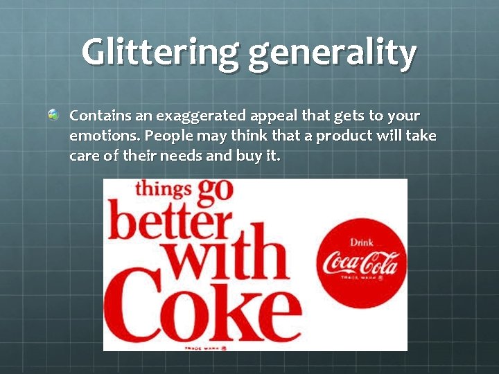 Glittering generality Contains an exaggerated appeal that gets to your emotions. People may think